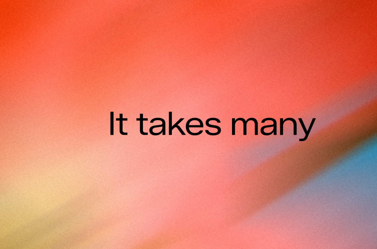 It takes many